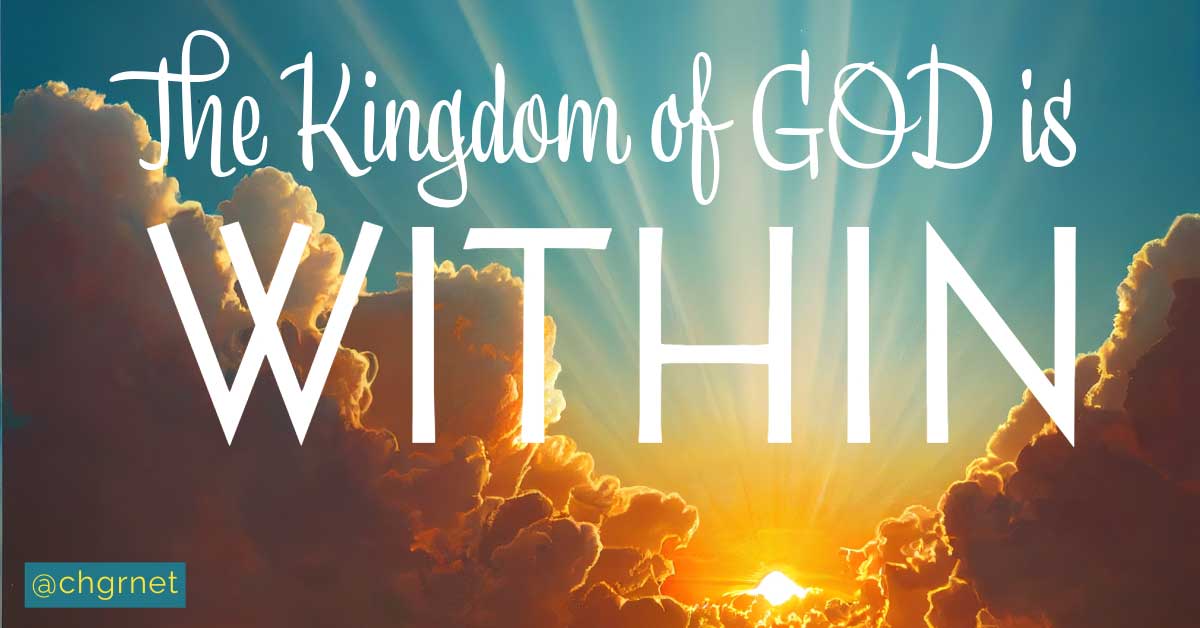 The Kingdom of GOD is WITHIN