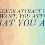 You attract what you ARE